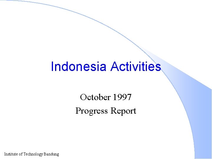 Indonesia Activities October 1997 Progress Report Institute of Technology Bandung 