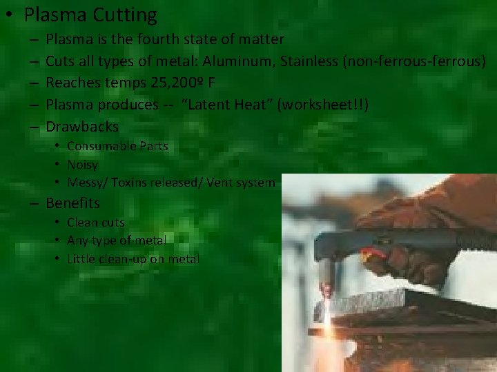  • Plasma Cutting – – – Plasma is the fourth state of matter