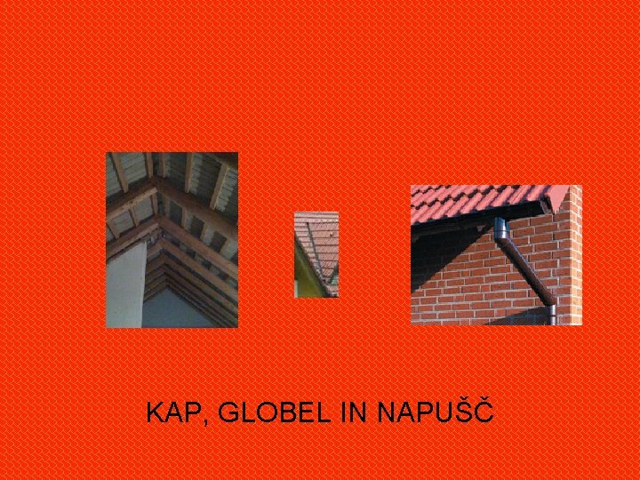 KAP, GLOBEL IN NAPUŠČ 