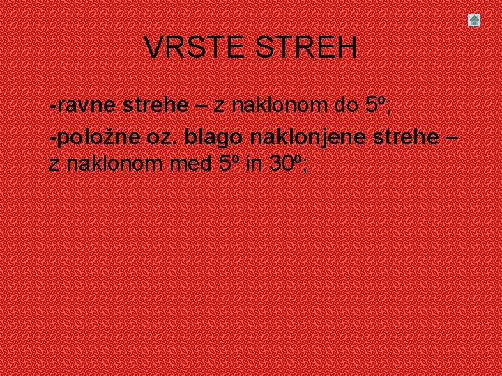 VRSTE STREH -ravne strehe – z naklonom do 5º; -položne oz. blago naklonjene strehe