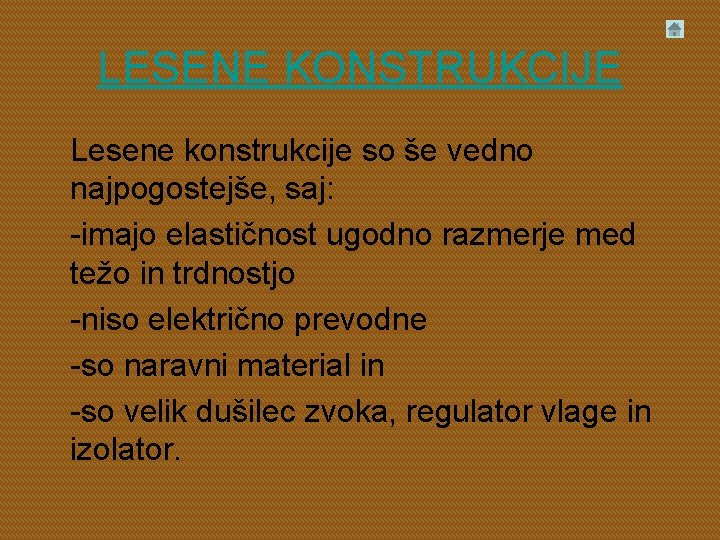 LESENE KONSTRUKCIJE Lesene konstrukcije so še vedno najpogostejše, saj: -imajo elastičnost ugodno razmerje med