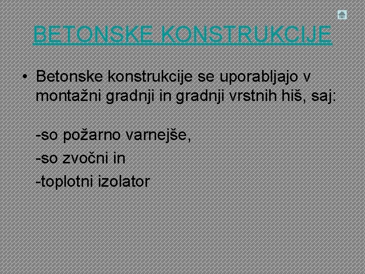 BETONSKE KONSTRUKCIJE • Betonske konstrukcije se uporabljajo v montažni gradnji in gradnji vrstnih hiš,