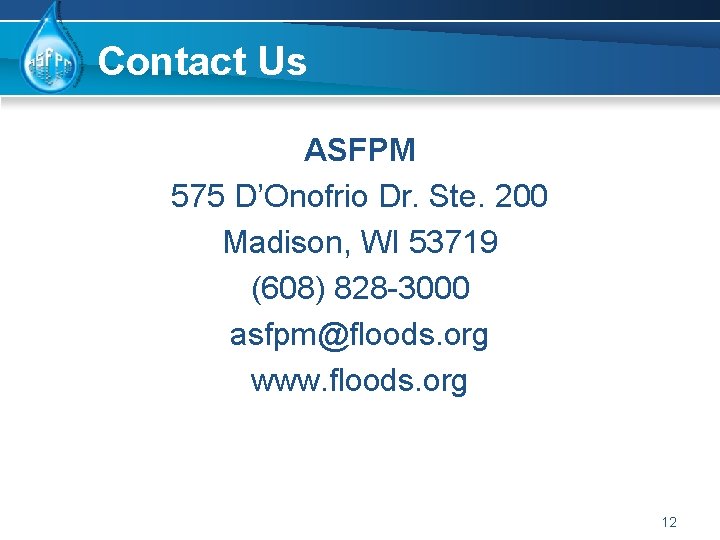 Contact Us ASFPM 575 D’Onofrio Dr. Ste. 200 Madison, WI 53719 (608) 828 -3000