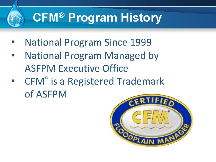 CFM® Program History • National Program Since 1999 • National Program Managed by ASFPM
