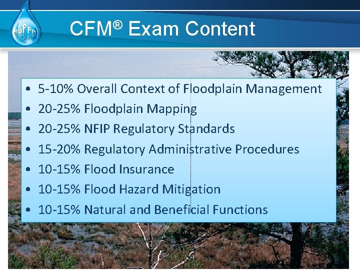 CFM® Exam Content • • 5 -10% Overall Context of Floodplain Management 20 -25%