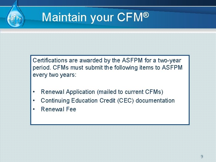 Maintain your CFM® Certifications are awarded by the ASFPM for a two-year period. CFMs