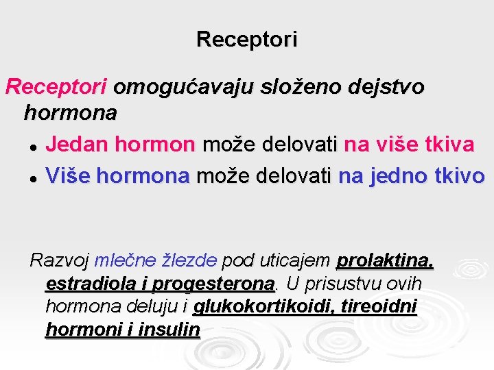 Receptori omogućavaju složeno dejstvo hormona l Jedan hormon može delovati na više tkiva l