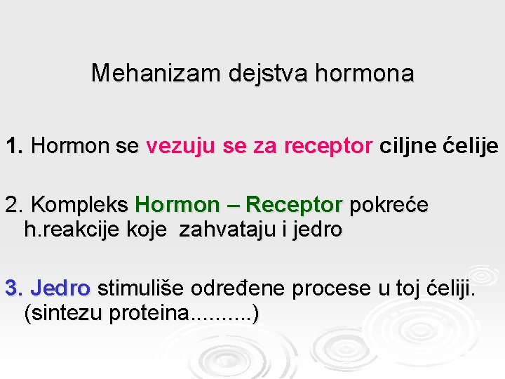 Mehanizam dejstva hormona 1. Hormon se vezuju se za receptor ciljne ćelije 2. Kompleks