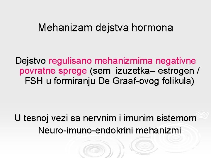 Mehanizam dejstva hormona Dejstvo regulisano mehanizmima negativne povratne sprege (sem izuzetka– estrogen / FSH