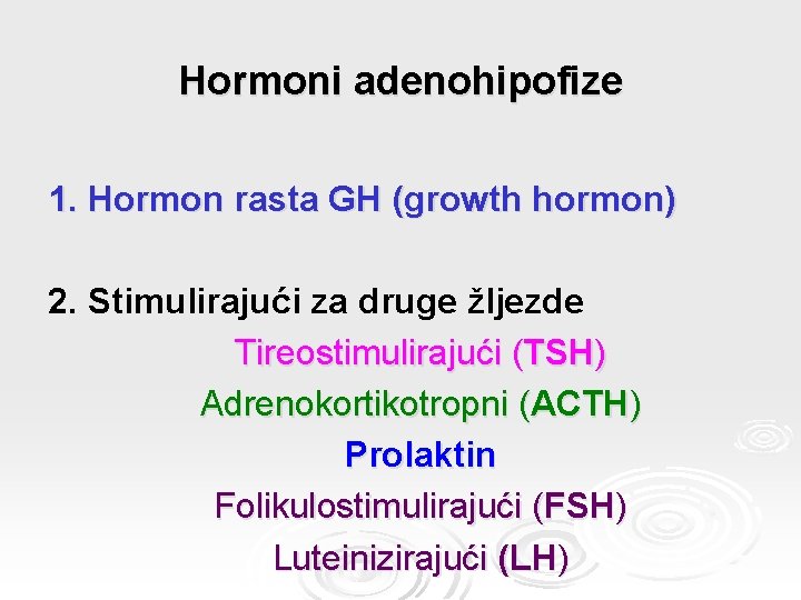 Hormoni adenohipofize 1. Hormon rasta GH (growth hormon) 2. Stimulirajući za druge žljezde Tireostimulirajući