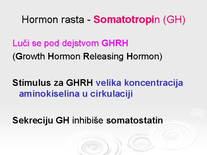 Hormon rasta - Somatotropin (GH) Luči se pod dejstvom GHRH (Growth Hormon Releasing Hormon)