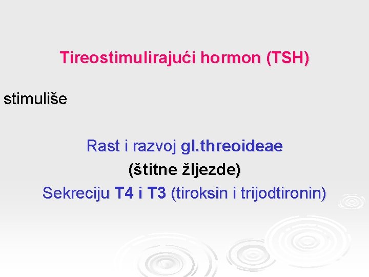 Tireostimulirajući hormon (TSH) stimuliše Rast i razvoj gl. threoideae (štitne žljezde) Sekreciju T 4