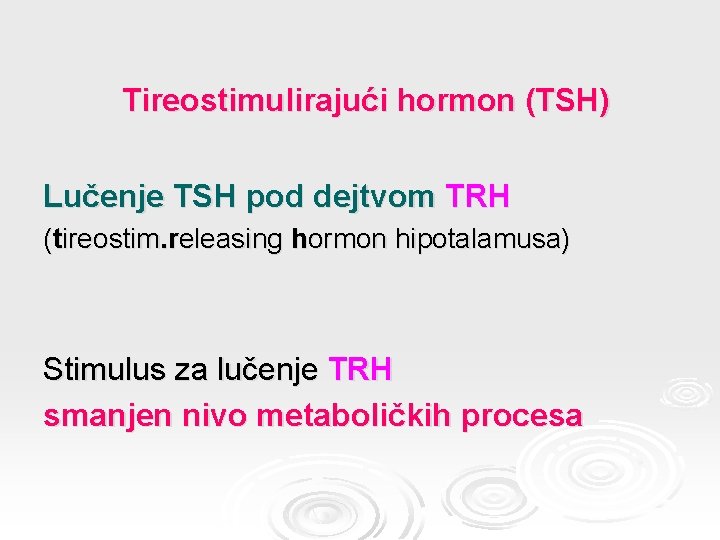 Tireostimulirajući hormon (TSH) Lučenje TSH pod dejtvom TRH (tireostim. releasing hormon hipotalamusa) Stimulus za