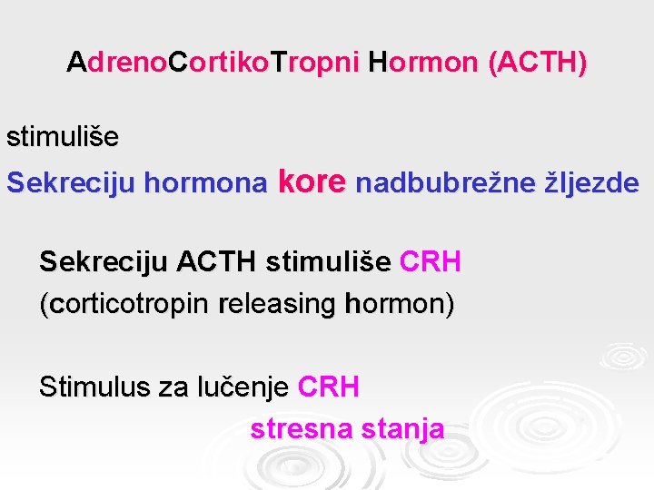 Adreno. Cortiko. Tropni Hormon (ACTH) stimuliše Sekreciju hormona kore nadbubrežne žljezde Sekreciju ACTH stimuliše