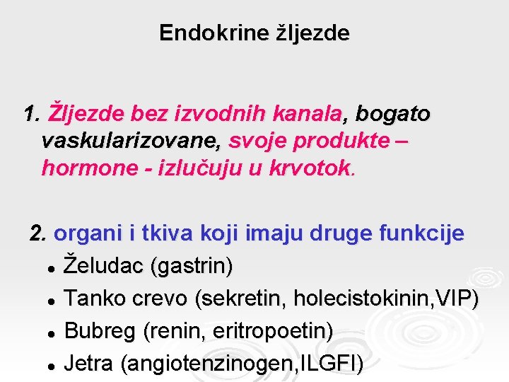 Endokrine žljezde 1. Žljezde bez izvodnih kanala, bogato vaskularizovane, svoje produkte – hormone -