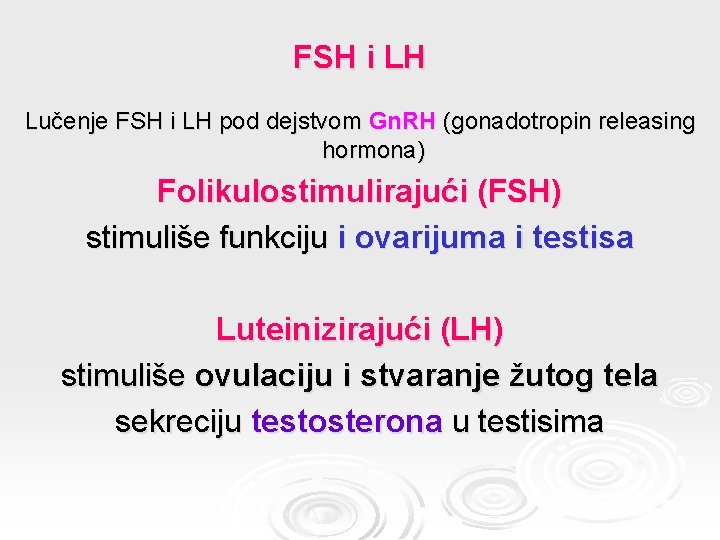 FSH i LH Lučenje FSH i LH pod dejstvom Gn. RH (gonadotropin releasing hormona)