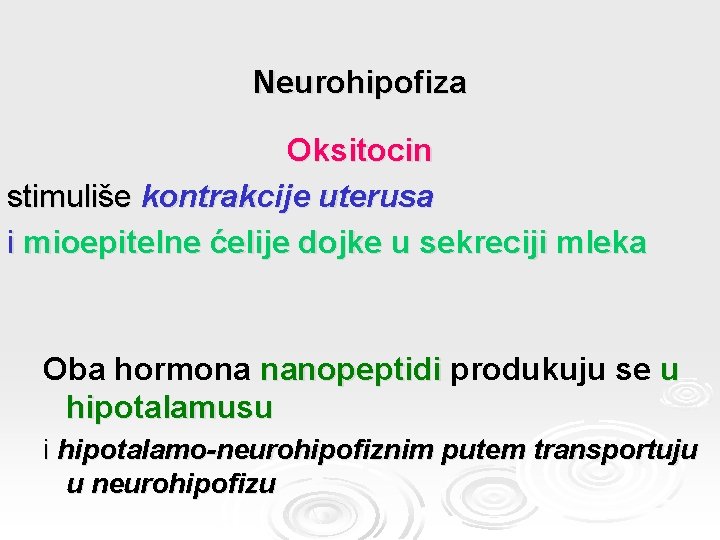 Neurohipofiza Oksitocin stimuliše kontrakcije uterusa i mioepitelne ćelije dojke u sekreciji mleka Oba hormona