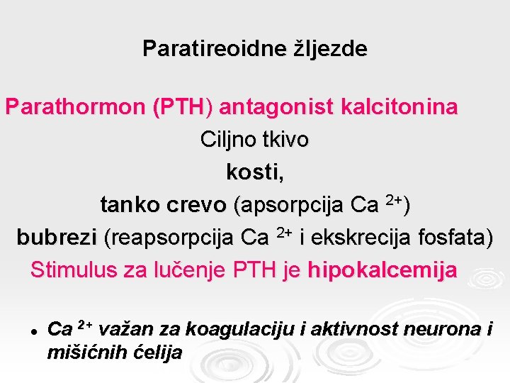 Paratireoidne žljezde Parathormon (PTH) antagonist kalcitonina Ciljno tkivo kosti, tanko crevo (apsorpcija Ca 2+)