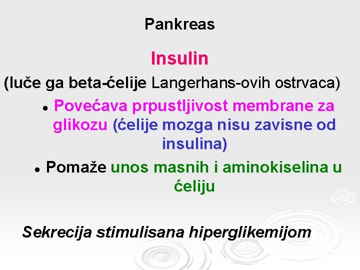Pankreas Insulin (luče ga beta-ćelije Langerhans-ovih ostrvaca) l Povećava prpustljivost membrane za glikozu (ćelije