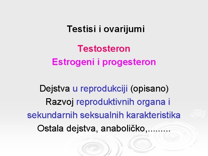 Testisi i ovarijumi Testosteron Estrogeni i progesteron Dejstva u reprodukciji (opisano) Razvoj reproduktivnih organa