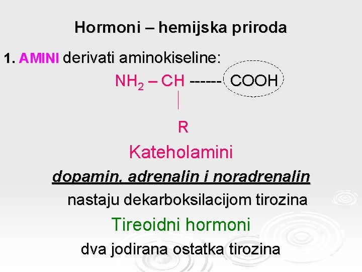 Hormoni – hemijska priroda 1. AMINI derivati aminokiseline: NH 2 – CH ------ COOH