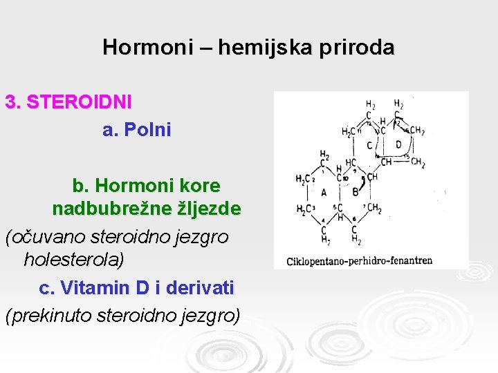 Hormoni – hemijska priroda 3. STEROIDNI а. Polni b. Hormoni kore nadbubrežne žljezde (očuvano