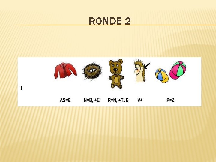 RONDE 1 1 Hoe noemt men een mannelijke