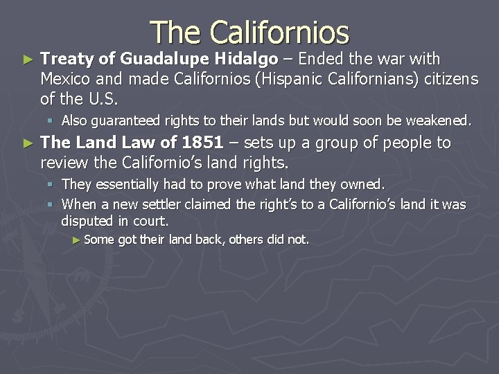 The Californios ► Treaty of Guadalupe Hidalgo – Ended the war with Mexico and