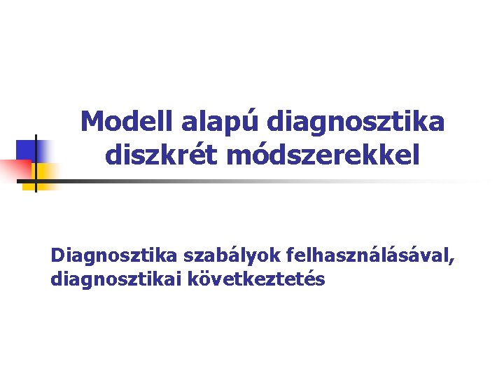 Modell alapú diagnosztika diszkrét módszerekkel Diagnosztika szabályok felhasználásával, diagnosztikai következtetés 