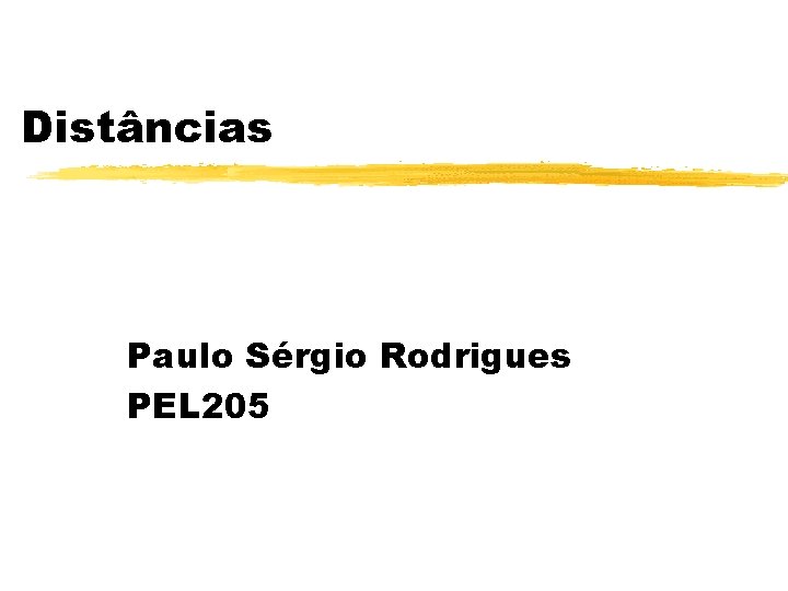 Distâncias Paulo Sérgio Rodrigues PEL 205 