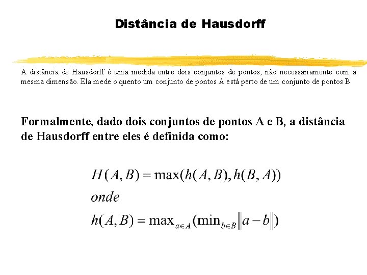 Distância de Hausdorff A distância de Hausdorff é uma medida entre dois conjuntos de