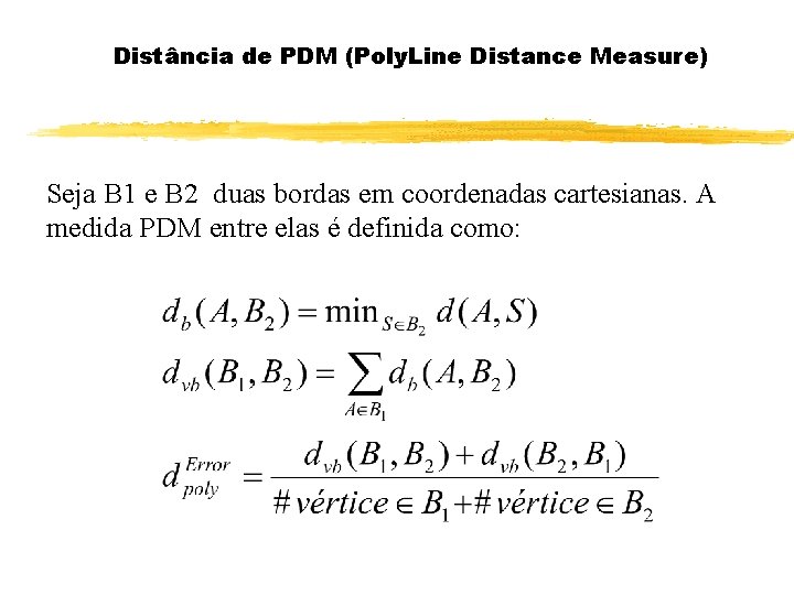 Distância de PDM (Poly. Line Distance Measure) Seja B 1 e B 2 duas