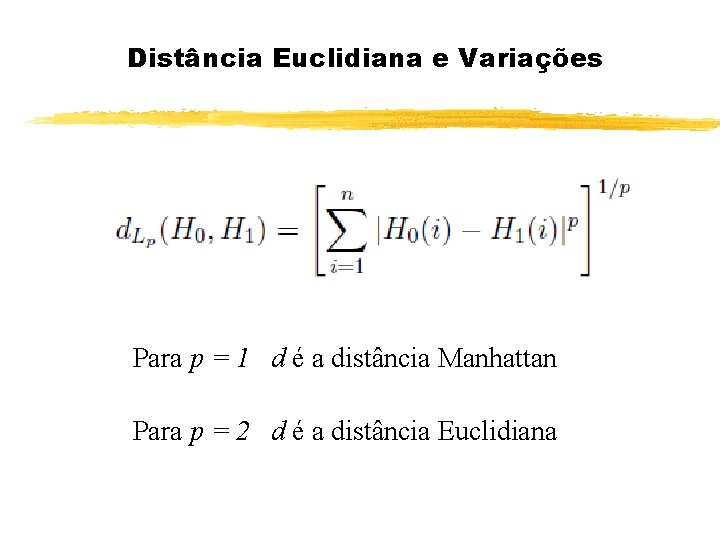 Distância Euclidiana e Variações Para p = 1 d é a distância Manhattan Para