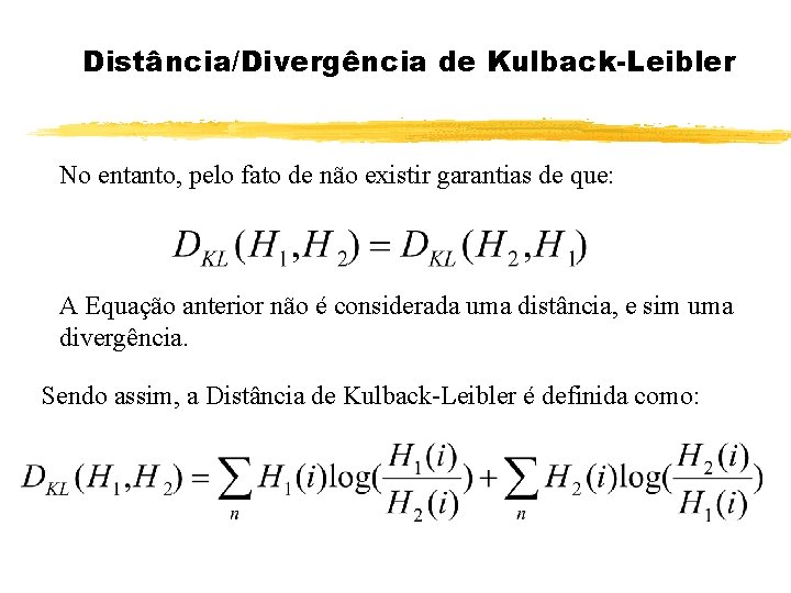 Distância/Divergência de Kulback-Leibler No entanto, pelo fato de não existir garantias de que: A