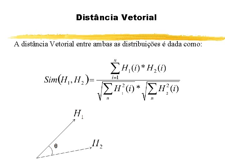 Distância Vetorial A distância Vetorial entre ambas as distribuições é dada como: 