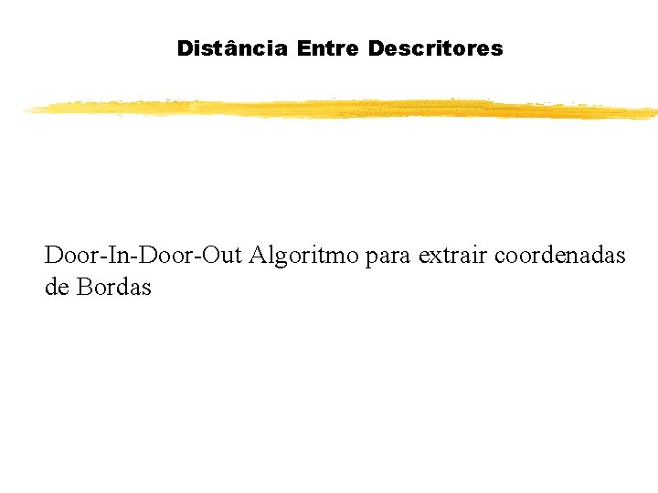 Distância Entre Descritores Door-In-Door-Out Algoritmo para extrair coordenadas de Bordas 