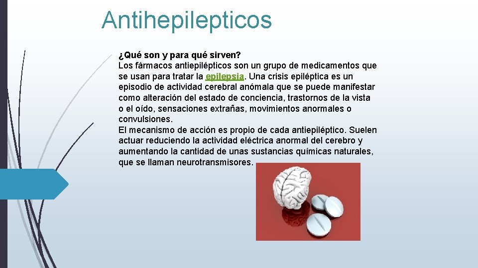 Antihepilepticos ¿Qué son y para qué sirven? Los fármacos antiepilépticos son un grupo de