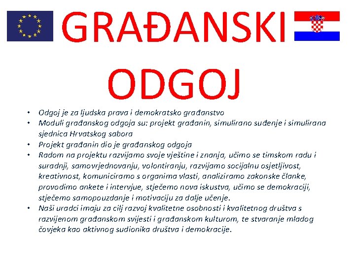 GRAĐANSKI ODGOJ • Odgoj je za ljudska prava i demokratsko građanstvo • Moduli građanskog