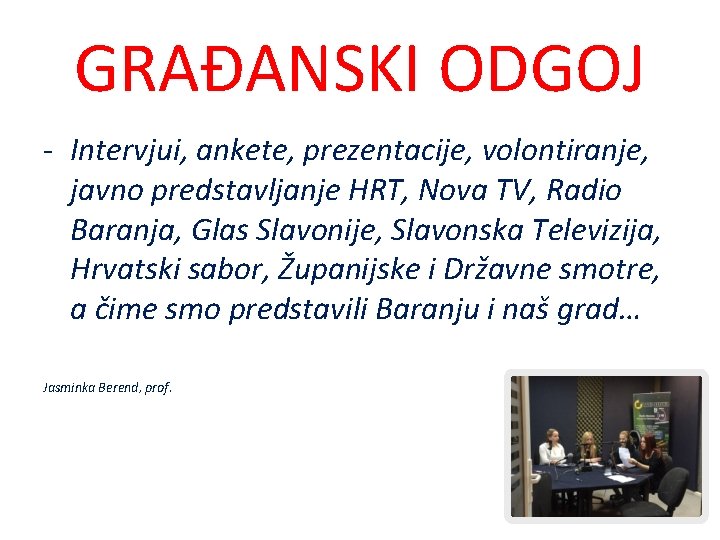 GRAĐANSKI ODGOJ - Intervjui, ankete, prezentacije, volontiranje, javno predstavljanje HRT, Nova TV, Radio Baranja,