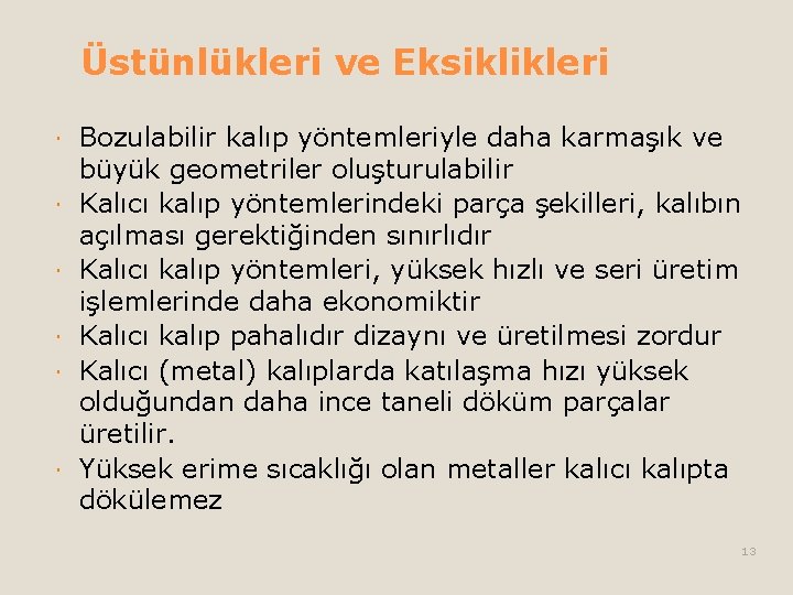 Üstünlükleri ve Eksiklikleri Bozulabilir kalıp yöntemleriyle daha karmaşık ve büyük geometriler oluşturulabilir Kalıcı kalıp