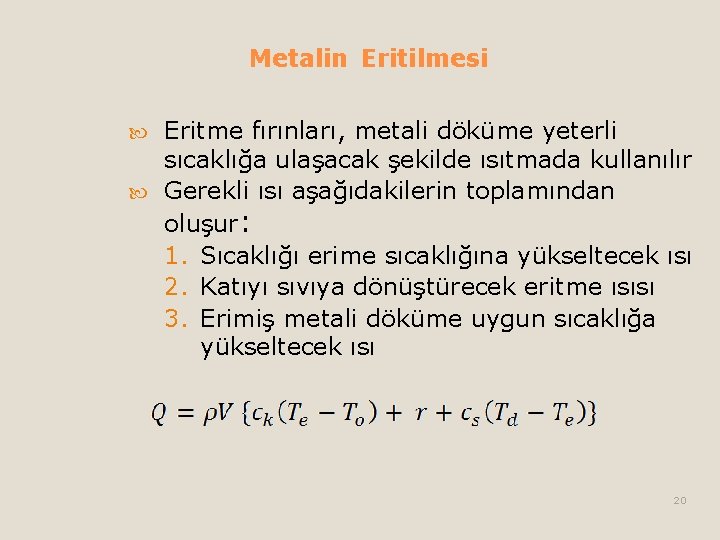 Metalin Eritilmesi Eritme fırınları, metali döküme yeterli sıcaklığa ulaşacak şekilde ısıtmada kullanılır Gerekli ısı