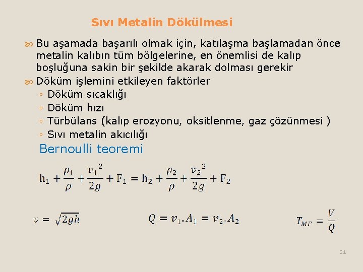 Sıvı Metalin Dökülmesi Bu aşamada başarılı olmak için, katılaşma başlamadan önce metalin kalıbın tüm