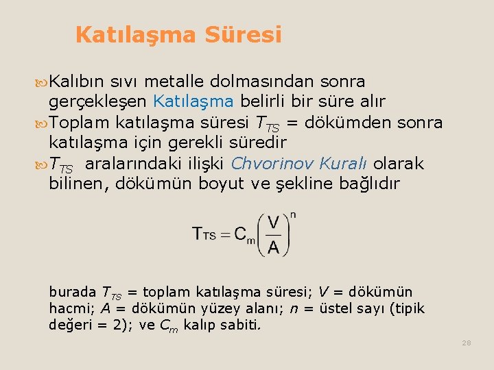 Katılaşma Süresi Kalıbın sıvı metalle dolmasından sonra gerçekleşen Katılaşma belirli bir süre alır Toplam