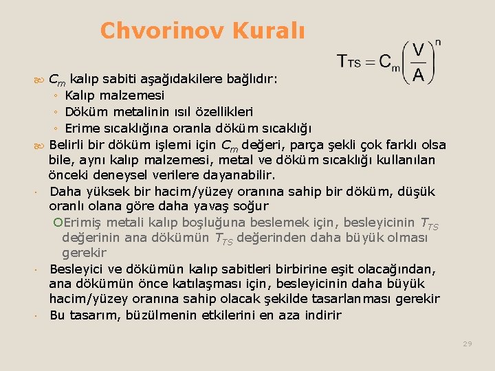 Chvorinov Kuralı Cm kalıp sabiti aşağıdakilere bağlıdır: ◦ Kalıp malzemesi ◦ Döküm metalinin ısıl