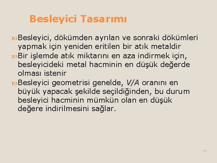 Besleyici Tasarımı Besleyici, dökümden ayrılan ve sonraki dökümleri yapmak için yeniden eritilen bir atık