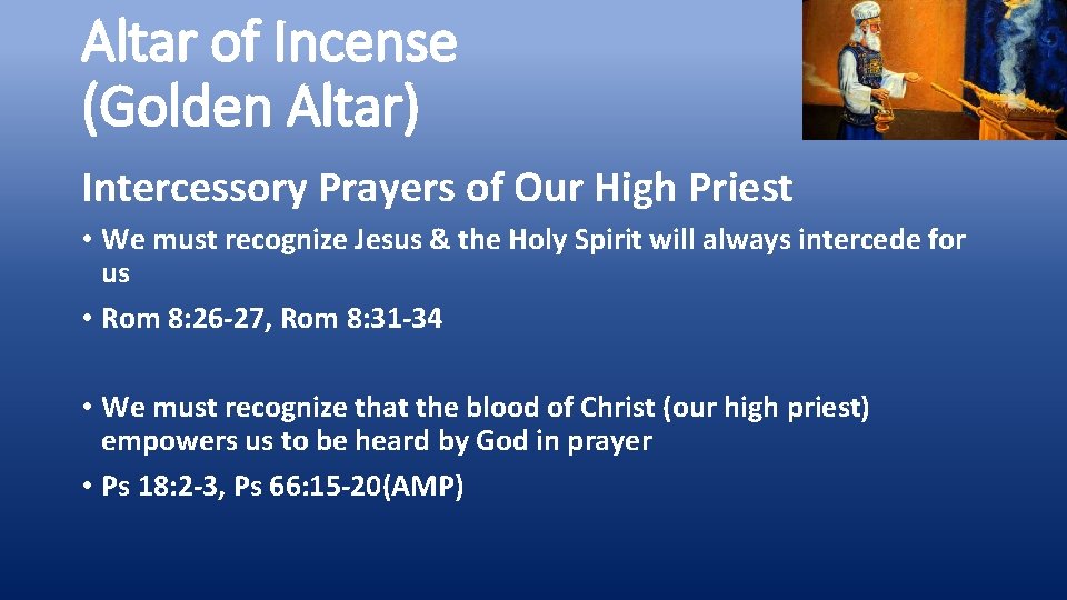 Altar of Incense (Golden Altar) Intercessory Prayers of Our High Priest • We must
