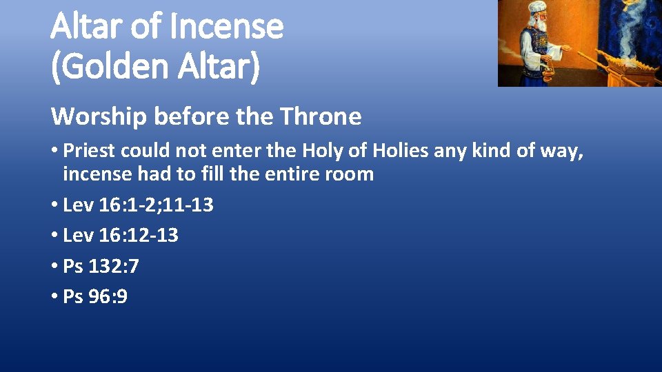 Altar of Incense (Golden Altar) Worship before the Throne • Priest could not enter