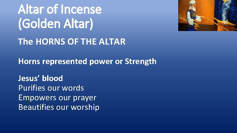 Altar of Incense (Golden Altar) The HORNS OF THE ALTAR Horns represented power or