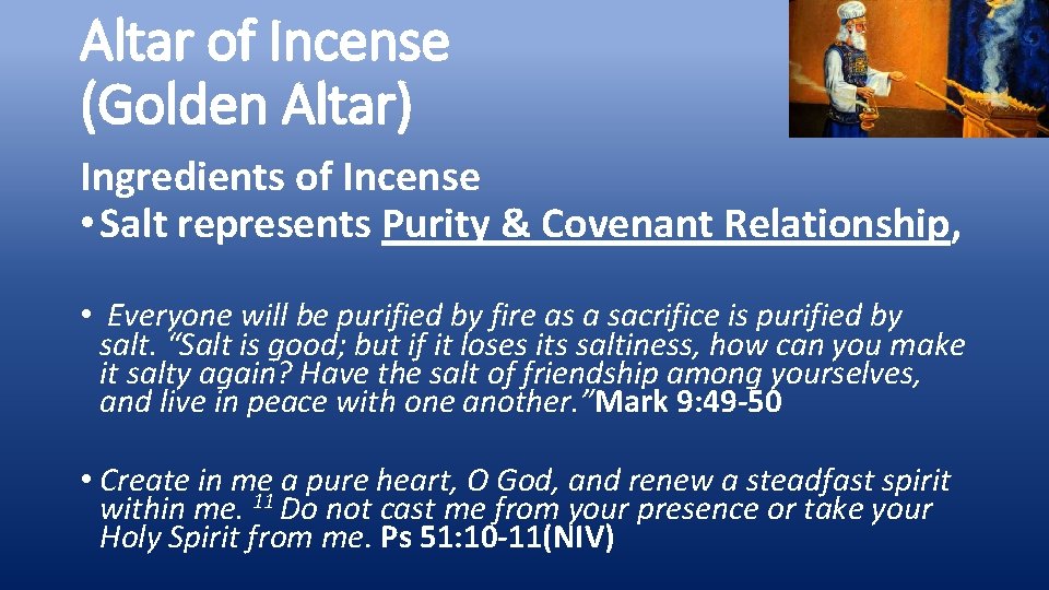 Altar of Incense (Golden Altar) Ingredients of Incense • Salt represents Purity & Covenant