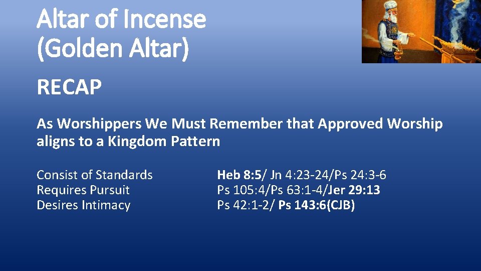 Altar of Incense (Golden Altar) RECAP As Worshippers We Must Remember that Approved Worship